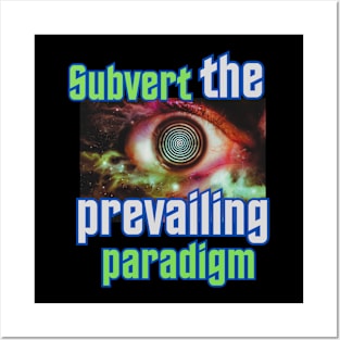 Subvert the Prevailing Paradigm Posters and Art